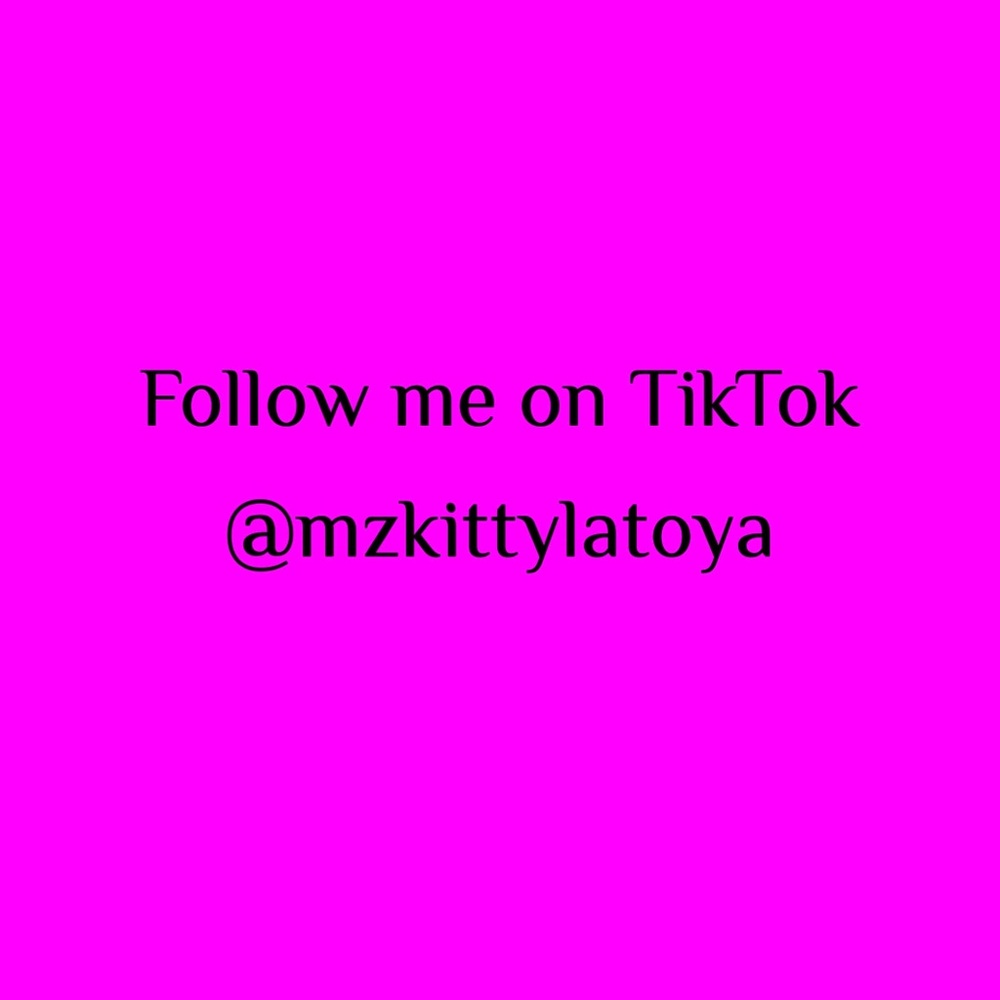 Please 🙏🏼 follow me on TikTok @mzkittylatoya